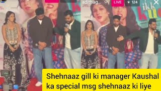 Shehnaaz ki manager Kaushal ka special msg shehnaaz ki liye#shehnaazgill