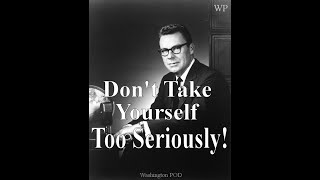EARL NIGHTINGALE : Don't Take Yourself Too Seriously!