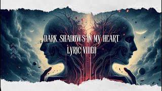 Dark Shadows In My Heart (Lyric Video)
