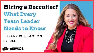 When and How to Build Your Real Estate Recruiting Department with Tiffany Williamson | Ep 084