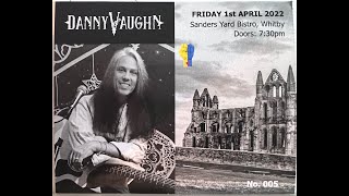 Danny Vaughn - Whitby 1st April 2022