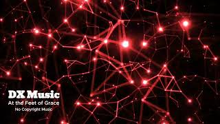 DX Music - At the Feet of Grace [No Copyright Music]