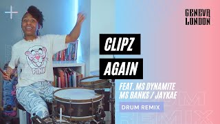 Again - Clipz ft. Ms Banks, Ms Dynamite, Jaykae | Geneva London Drums