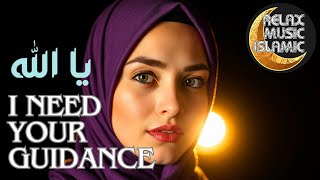 Islamic music, relaxing is suitable for sleeping & relaxing the mind.  I Need Your Guidance