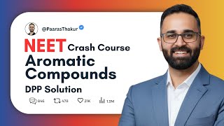 Aromatic Compounds DPP || NEET Crash Course Chemistry by Paaras Thakur Sir