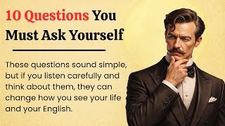 10 Questions You Must Ask Yourself || Think deeper. Live better || English Listening Practice 