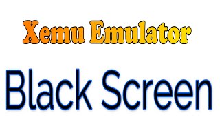 Xemu Xbox Emulator Black Screen