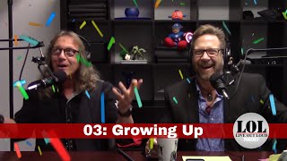 03: Growing Up | #LOLPodcast