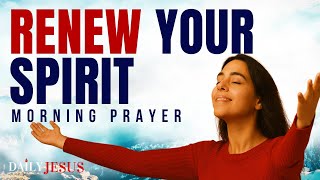 Walk In Spiritual Renewal Daily | Blessed Morning Prayer