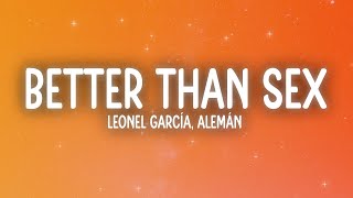 Leonel García, Alemán - Better Than Sex (Letra/Lyrics)