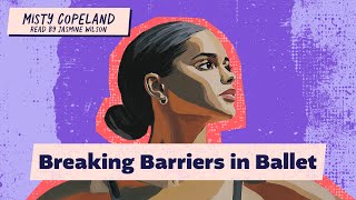 Misty Copeland: The Ballerina Who Leapt Over Barriers and Into History | Rebel Stories
