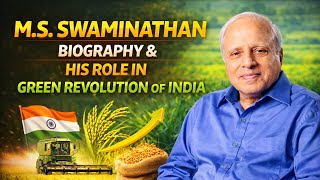 MS Swaminathan's Biography | Contribution in Green Revolution in India | UPSC Agriculture Optional