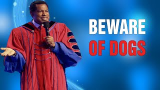 BEWARE OF DOGS - PASTOR CHRIS OYAKHILOME TEACHING.