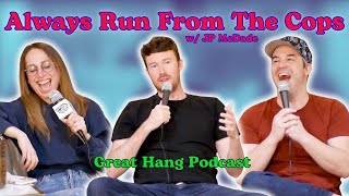 Always Run From The Cops w/ JP McDade | Great Hang Podcast