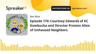Episode 170: Courtney Edwards of KC Kombucha and Director Preston Allen of Unhoused Neighbors