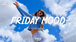 Friday Vibes 👏 Chill Vibes - English Chill Songs - Best Pop R&b Mix 🎵