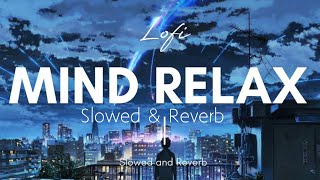 MIND RELAX LO-FI MUSIC 🎶 ( Slowed & Reverb) #justinbieber #sidhumoosewala #arijitsingh