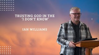 Trust God in the 'I don't know" | Ian Willliams | 26.10.25