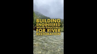 Building Engineered Wood Structures for River Restoration and Salmon Habitat