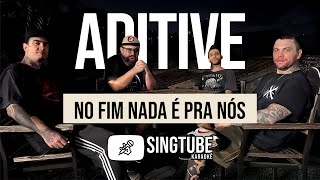 ADITIVE - NO FIM NADA É PRA NÓS - KARAOKÊ