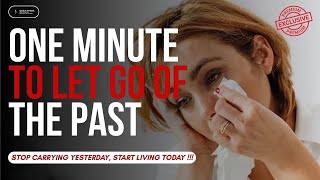 One Minute to Let Go of the Past | Stop Carrying Yesterday, Start Living Today #OneMinuteMotivation