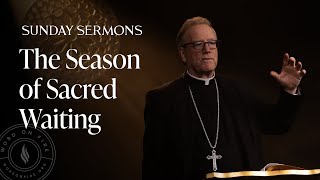 The Season of Sacred Waiting - Bishop Barron’s Sunday Sermon