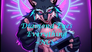 Everything [NCS Release] ~ Diamond Eyes [Edit by XP]