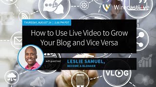 How to Use Live Video to Grow Blog and Vice Versa