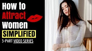 How to Attract Women (Part 1 of 3) - The Art of Building Comfort