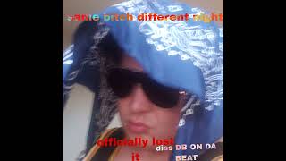 DIFFERENT BITCH SAME NIGHT DISS TRACK DB ON DA BEAT #same bitch DIFFERENT night #officiallylostit