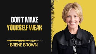 Don’t make yourself weak || Brene Brown Best Motivational Speech