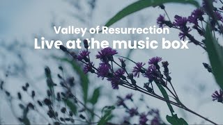 Valley of Resurrection | Live at the Music Box