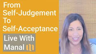 Self-judgement vs. Self-Acceptance  Live