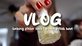 Talking foster care + nail polish haul
