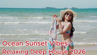 Relaxing Deep House 2026 🌊 | Ocean Sunset Vibes ☀️ Chill Music Mix