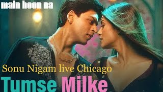 🔥”Tumse Mil Ke” Main Hoon Na |  Sonu Nigam live Chicago #srk 🔥