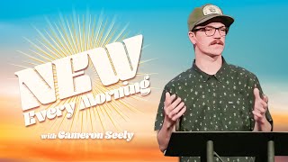 New Every Morning | Cameron Seely | Lamentations 3