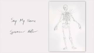 Say My Name - "Spencer Heller"