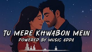 Tu Mere Khwabon Mein (Music Video) | New Hindi Song🎵😌 | Music Adda | Arnab |