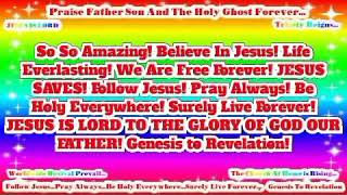 JESUS SAVES! JESUS IS LORD TO THE GLORY OF GOD OUR FATHER! Genesis to Revelation!