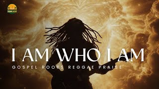 I AM WHO I AM — Powerful Gospel Roots Reggae High Praise 