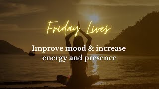 Improve mood & increase energy and presence