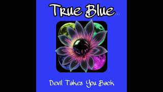Devil Takes You Back  by True Blue