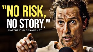 NO RISK, NO STORY - Powerful Motivational Speech | Matthew McConaughey