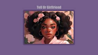 Tell Ur Girlfriend (Speed + Reverb & TikTok)