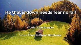 He that is down needs fear no fall