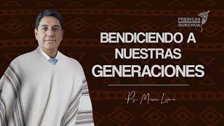 35 | (Quechua) Bendiciendo nuestras generaciones - Ps. Mario Lima | Palabras de vida eterna