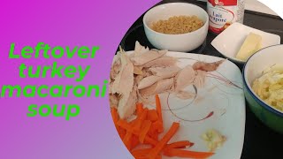 LEFTOVER TURKEY MACARONI SOUP