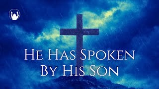 "HE HAS SPOKEN BY HIS SON"  |  Scripture-Rooted Songs