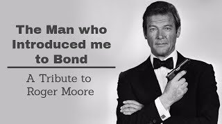 A Tribute to Roger Moore | The Man who Introduced me to James Bond